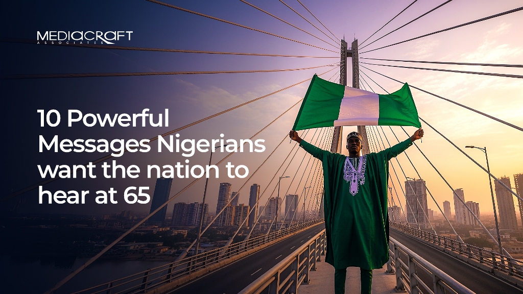 10 Powerful Messages Nigerians Want the Nation to Hear at 65